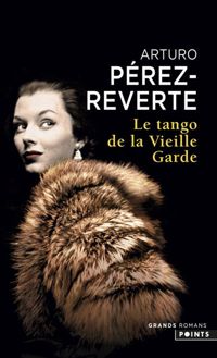 Arturo Perez-reverte - Le Tango de la Vieille Garde