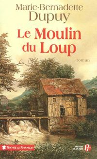 Marie-bernadette Dupuy - Le Moulin du loup