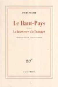 Couverture du livre Le Haut-Pays : Suivi de La traversée du Tsangpo - Andre Velter