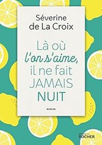 Couverture du livre Là où l'on s'aime, il ne fait jamais nuit - Severine De La Croix