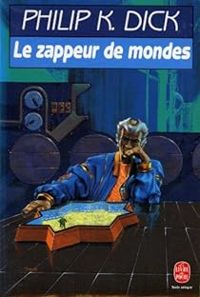 Dick-p.k - LE ZAPPEUR DE MONDES