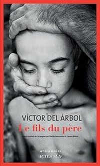 Victor Del Arbol - Le fils du père