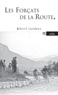 Albert Londres - Les Forçats de la route