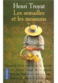 Couverture du livre Les semailles et les moissons - Intégrale - Henri Troyat