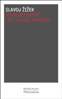 Slavoj Zizek - Pour défendre les causes perdues