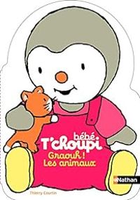 Thierry Courtin - Bébé T'choupi : Graouh ! Les animaux !