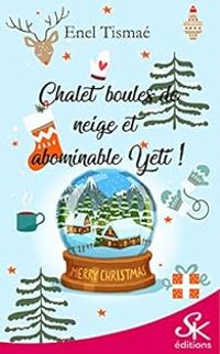 Enel Tismae - Chalet, boules de neige et abominable Yéti !