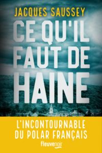 Couverture du livre Ce qu'il faut de haine - Jacques Saussey