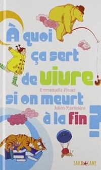 Emmanuelle Piquet - Julien Martiniere - À quoi ça sert de vivre si on meurt à la fin ?