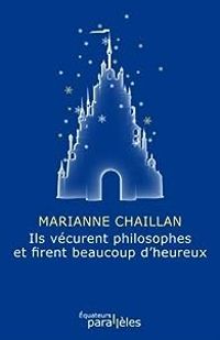 Couverture du livre Ils vécurent philosophes et firent beaucoup d'heureux - Marianne Chaillan