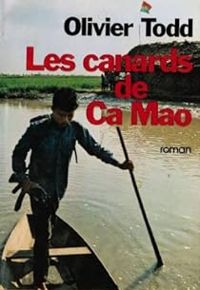 Olivier Todd - Les canards de Ca Mao