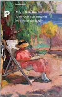 Marie Rouanet - Je ne dois pas toucher les choses du jardin