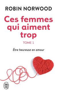 Couverture du livre Ces femmes qui aiment trop - Robin Norwood