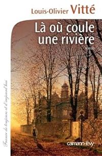 Couverture du livre Là où coule une rivière - Louis Olivier Vitte