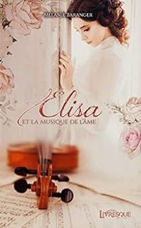 Couverture du livre Elisa et la musique de l'âme - Melanie Baranger - Ditions Livresque