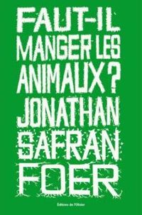 Jonathan Safran Foer - Faut-il manger les animaux?