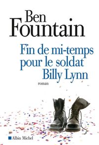 Couverture du livre Fin de mi-temps pour le soldat Billy Lynn - Ben Fountain