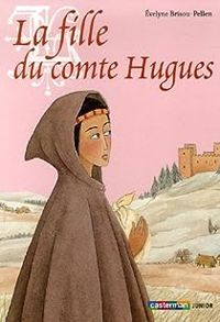 Couverture du livre La fille du comte Hugues - Evelyne Brisou Pellen