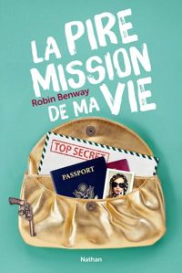 Couverture du livre La pire mission de ma vie - Robin Benway