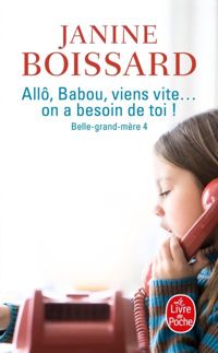 Janine Boissard - Allo, babou...viens vite ! On a besoin de toi 