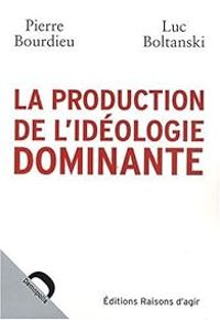 Pierre Bourdieu - Luc Boltanski - La Production de l'idéologie dominante