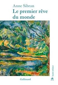 Couverture du livre Le premier rêve du monde - Anne Sibran