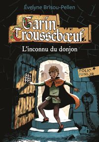 Couverture du livre Garin Trousseboeuf : L'inconnu du donjon - Evelyne Brisou Pellen