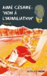 Couverture du livre Aimé Césaire : ''Non à l'humiliation'' - Nimrod 