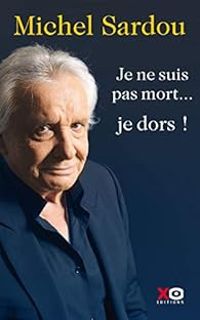 Couverture du livre Je ne suis pas mort... je dors ! - Michel Sardou