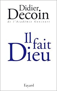 Didier Decoin - Il fait Dieu