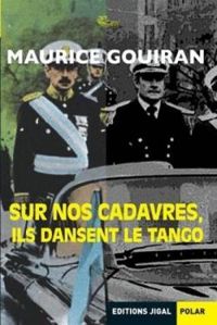 Couverture du livre Sur nos cadavres, ils dansent le tango - Maurice Gouiran