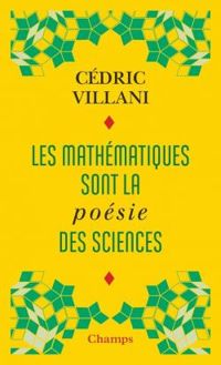 Cedric Villani - Les mathématiques sont la poésie des sciences