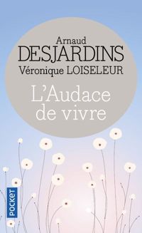 Couverture du livre L'audace de vivre - Arnaud Desjardins - Veronique Loiseleur