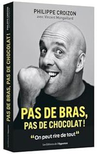 Philippe Croizon - Pas de bras, pas de chocolat !