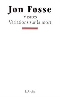 Jon Fosse - Visites - Variations sur la mort