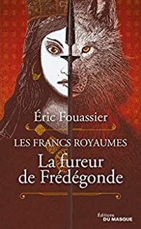 Ric Fouassier - Les Francs royaumes : La fureur de Frédégonde