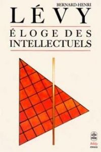 Bernard Henri Levy - Éloge des intellectuels