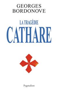 Couverture du livre La Tragédie Cathare - Georges Bordonove