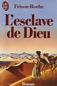 Roger Frison-roche - L'Esclave de Dieu