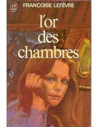 Francoise Lefevre - L'or des chambres