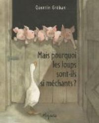 Couverture du livre Mais pourquoi les loups sont-ils si méchants ? - Quentin Greban