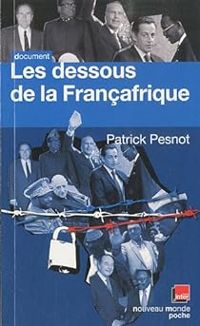 Couverture du livre Les dessous de la Françafrique  - Patrick Pesnot - Monsieur X