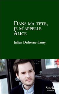 Couverture du livre Dans ma tête je m'appelle Alice - Julien Dufresne Lamy