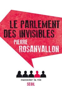 Pierre Rosanvallon - Le Parlement des invisibles