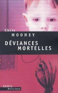 Chris Mooney - Déviances mortelles