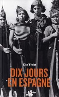 Elsa Triolet - Dix jours en Espagne