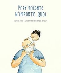 Couverture du livre Papy raconte n'importe quoi - Sylvaine Jaoui