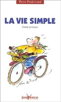 Couverture du livre La vie simple : Guide pratique - Pierre Pradervand