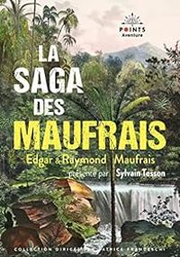 Raymond Maufrais - Edgar Maufrais - La saga des Maufrais