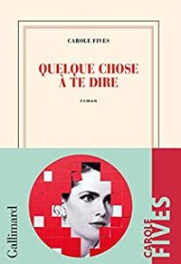 Couverture du livre Quelque chose à te dire - Carole Fives